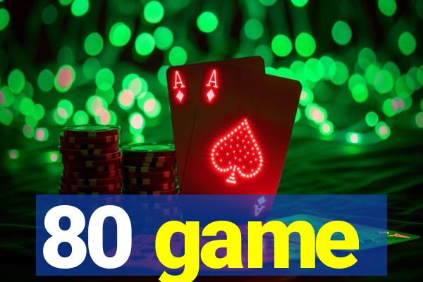 80 game